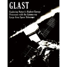 Glast: Exploring Nature's Energy Process with the Gamma-Ray Large Area Space Telescope Paperback, Createspace Independent Publishing Platform