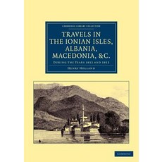 "Travels in the Ionian Isles Albania Thessaly Macedonia &c.":During the Years 1812 and 1813, Cambridge University Press