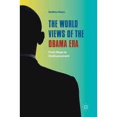 The World Views of the Obama Era: From Hope to Disillusionment Hardcover, Palgrave MacMillan