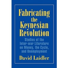 Fabricating the Keynesian Revolution: Studies of the Inter-War Literature on Money the Cycle and Unemployment Hardcover, Cambridge University Press