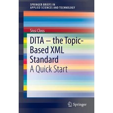 Dita - The Topic-Based XML Standard: A Quick Start Paperback, Springer