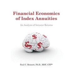Financial Economics of Index Annuities: An Analysis of Investor Returns Paperback, Dissertation.com