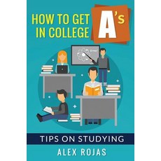 How to Get A's in College: Tips on Studying Paperback, Createspace Independent Publishing Platform