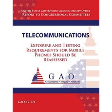 Telecommunications: Exposure and Testing Requirements for Mobile Phones Should Be Reassessed Paperback, Createspace Independent Publishing Platform