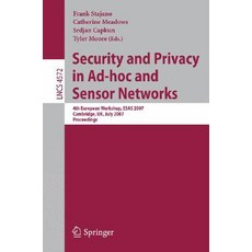Security and Privacy in Ad-Hoc and Sensor Networks: 4th European Workshop Esas 2007 Cambridge UK July 2-3 2007 Proceedings Paperback, Springer