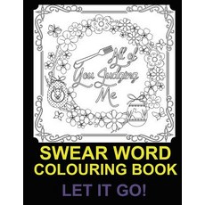 All of You Judging Me: Swear Word Colouring Book: Let It Go Paperback, Createspace Independent Publishing Platform