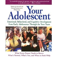 Your Adolescent: Emotional Behavioral and Cognitive Development from Early Adolescence Through the Teen Years Paperback, William Morrow & Company