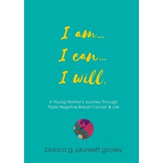 I Am... I Can... I Will: A Young Mother's Journey Through Triple Negative Breast Cancer Paperback, Vivid Publishing