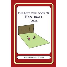 The Best Ever Book of Handball Jokes: Lots and Lots of Jokes Specially Repurposed for You-Know-Who Paperback, Createspace