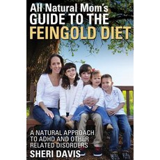 All Natural Mom's Guide to the Feingold Diet: A Natural Approach to ADHD and Other Related Disorders Paperback, Sheri Davis