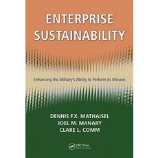 Enterprise Sustainability: Enhancing the Military's Ability to Perform Its Mission Hardcover, CRC Press