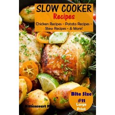 Slow Cooker Recipes - Bite Size #11: Chicken Recipes - Potato Recipes - Stew Recipes - & More! Paperback, Createspace Independent Publishing Platform
