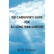 The Caregiver's Guide for All Long Term Illnesses Paperback, iUniverse