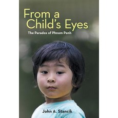 From a Child's Eyes: The Paradox of Phnom Penh Hardcover, iUniverse
