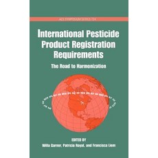 International Pesticide Product Registration Requirements: The Road to Harmonization Hardcover, American Chemical Society