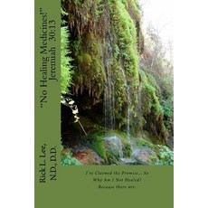No Healing Medicines: I've Claimed the Promise So Why Am I Not Healed? Because There Are: Paperback, Createspace Independent Publishing Platform