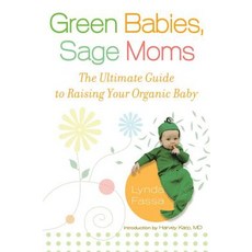 Green Babies Sage Moms: The Ultimate Guide to Raising Your Organic Baby Paperback, New American Library