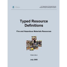 Typed Resource Definitions - Fire and Hazardous Materials Resources (Fema 508-4 / July 2005) Paperback, Createspace Independent Publishing Platform