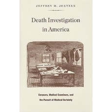 Death Investigation in America: Coroners Medical Examiners and the Pursuit of Medical Certainty Hardcover, Harvard University Press