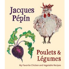 Jacques Pepin Poulets & Legumes: My Favorite Chicken & Vegetable Recipes Hardcover, Rux Martin/Houghton Mifflin Harcourt