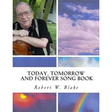 Today Tomorrow and Forever Song Book Paperback, Createspace Independent Publishing Platform