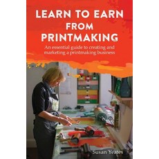Learn to Earn from Printmaking: An Essential Guide to Creating and Marketing a Printmaking Business Paperback, New Generation Publishing
