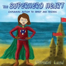The Superhero Heart: Explaining Autism to Family and Friends (Girl Light Skin) Paperback, Createspace Independent Publishing Platform