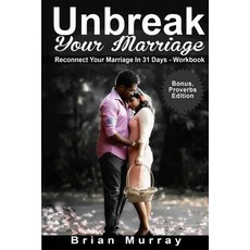 Unbreak Your Marriage: Reconnect Your Marriage in 31 Days Workbook - Bonus Proverbs Edition Paperback, Createspace Independent Publishing Platform