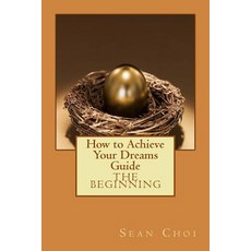 How to Achieve Your Dreams Guide: The Beginning Paperback, Createspace Independent Publishing Platform