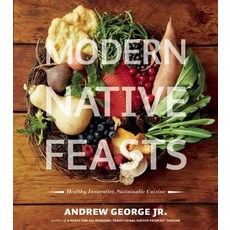 Modern Native Feasts: Healthy Innovative Sustainable Cuisine Paperback, Arsenal Pulp Press