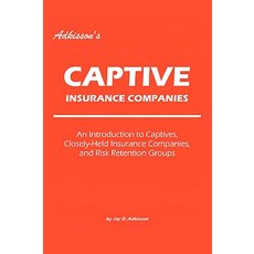 Adkisson's Captive Insurance Companies: An Introduction to Captives Closely-Held Insurance Companies and Risk Retention Groups Paperback, iUniverse