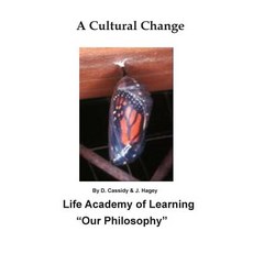 A Cultural Change: Life Academy of Learning Our Philosophy Paperback, Createspace