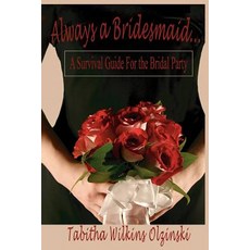 Always a Bridesmaid.... Paperback, Authorhouse