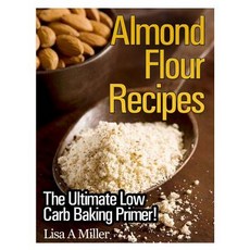 Almond Flour Recipes: The Ultimate Low Carb Paperback, Createspace Independent Publishing Platform