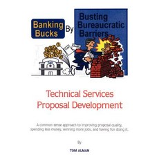 Banking Bucks by Busting Bureaucratic Barriers: Technical Services Proposal Development Paperback, Authorhouse