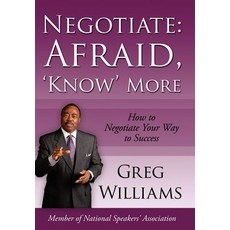 Negotiate: Afraid 'Know' More: How to Negotiate Your Way to Success Hardcover, Authorhouse