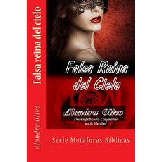 Falsa Reina del Cielo: Desenganando Creyentes En La Verdad Paperback, Createspace Independent Publishing Platform