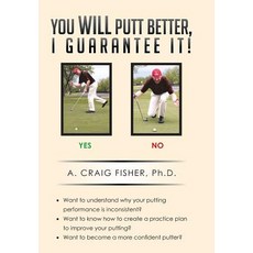 You Will Putt Better I Guarantee It! Hardcover, Xlibris Corporation