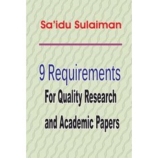 9 Requirements for Quality Research and Academic Papers Paperback, Createspace Independent Publishing Platform