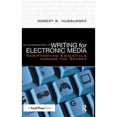 An Introduction to Writing for Electronic Media: Scriptwriting Essentials Across the Genres Hardcover, Focal Press