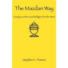 The Mazdan Way: Essays on the Good Religion for the West Paperback, Lodestar Books