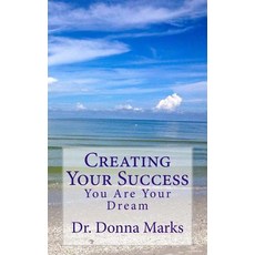 Creating Your Success: You Are Your Dream Paperback, Createspace Independent Publishing Platform
