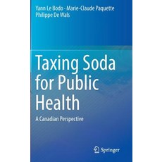 Taxing Soda for Public Health: A Canadian Perspective Hardcover, Springer