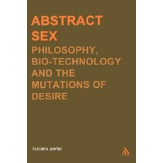 Abstract Sex: Philosophy Biotechnology and the Mutations of Desire Paperback, Continnuum-3pl