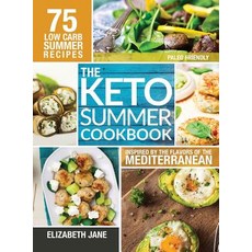 Keto Summer Cookbook: 75 Low Carb Recipes Inspired by the Flavors of the Mediterranean Hardcover, Progressive Publishing