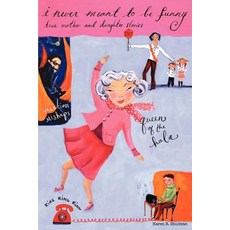 I Never Meant to Be Funny: True Mother and Daughter Stories Paperback, iUniverse