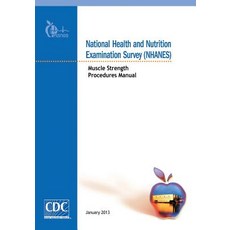 National Health and Nutrition Examination Survey (Nhanes): Muscle Strength Procedures Manual Paperback, Createspace Independent Publishing Platform