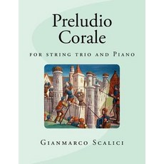 Preludio - Corale: For String Trio and Piano Paperback, Createspace Independent Publishing Platform