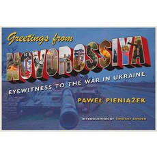Greetings from Novorossiya: Eyewitness to the War in Ukraine Paperback, University of Pittsburgh Press