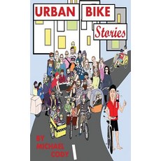 Urban Bike Stories: Real People Living Car-Free Paperback, Createspace Independent Publishing Platform